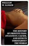 The History of Prostitution: Its Extent, Causes, and Effects throughout the World - William W. Sanger - 8596547014010