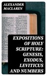 Expositions of Holy Scripture: Genesis, Exodus, Leviticus and Numbers - Alexander Maclaren - 8596547014270