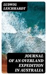 Journal of an Overland Expedition in Australia - Ludwig Leichhardt - 8596547018926