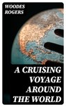 A Cruising Voyage Around the World - Woodes Rogers - 8596547020028