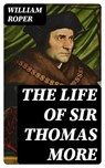 The Life of Sir Thomas More - William Roper - 8596547021315