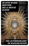 The Autobiography of Madame Guyon - Jeanne Marie Bouvier de la Motte Guyon - 8596547021391