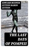 The Last Days of Pompeii - Edward Bulwer Lytton Baron Lytton - 8596547022411
