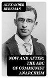 Now and After: The ABC of Communist Anarchism - Alexander Berkman - 8596547022800