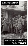 With the Zionists in Gallipoli - J. H. Patterson - 8596547026884