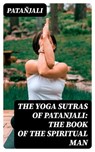 The Yoga Sutras of Patanjali: The Book of the Spiritual Man - Patañjali - 8596547027416