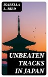 Unbeaten Tracks in Japan - Isabella L. Bird - 8596547028536