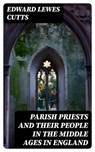 Parish Priests and Their People in the Middle Ages in England - Edward Lewes Cutts ; Quinn Theodore - 8596547051015