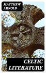 Celtic Literature - Matthew Arnold - 8596547057055