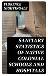 Sanitary Statistics of Native Colonial Schools and Hospitals - Florence Nightingale - 8596547057437