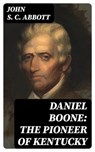 Daniel Boone: The Pioneer of Kentucky - John S. C. Abbott - 8596547061762