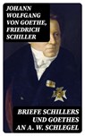 Briefe Schillers und Goethes an A. W. Schlegel - Johann Wolfgang von Goethe ; Friedrich Schiller - 8596547069157