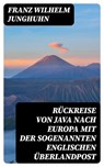 Rückreise von Java nach Europa mit der sogenannten englischen Überlandpost - Franz Wilhelm Junghuhn - 8596547069706