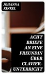Acht Briefe an eine Freundin über Clavier-Unterricht - Johanna Kinkel - 8596547070146