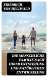 Die menschliche Familie nach ihrer Entstehung und natürlichen Entwickelung - Friedrich von Hellwald - 8596547071013