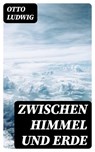 Zwischen Himmel und Erde - Otto Ludwig - 8596547078043