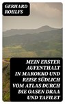 Mein erster Aufenthalt in Marokko und Reise südlich vom Atlas durch die Oasen Draa und Tafilet - Gerhard Rohlfs - 8596547078821