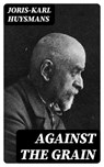 Against the Grain - Joris-Karl Huysmans - 8596547099017