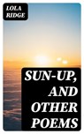 Sun-Up, and Other Poems - Lola Ridge - 8596547100522