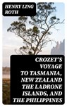 Crozet's Voyage to Tasmania, New Zealand the Ladrone Islands, and the Philippines - Henry Ling Roth - 8596547101741