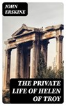 The Private Life of Helen of Troy - John Erskine ; Cooper Black - 8596547101758