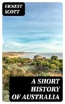 A Short History of Australia - Ernest Scott ; Noah Knightley - 8596547102182