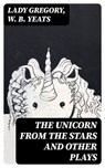 The Unicorn from the Stars and Other Plays - Lady Gregory ; W. B. Yeats ; Connor Remington - 8596547123248
