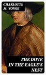 The Dove in the Eagle's Nest - Charlotte M. Yonge - 8596547130970