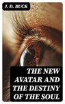 The New Avatar and The Destiny of the Soul - J. D. Buck - 8596547133681