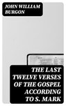 The Last Twelve Verses of the Gospel According to S. Mark - John William Burgon - 8596547137757