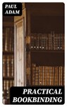 Practical Bookbinding - Paul Adam ; Ursula Caldwell - 8596547158110