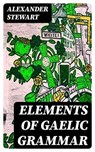 Elements of Gaelic Grammar - Alexander Stewart - 8596547159582