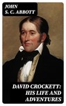 David Crockett: His Life and Adventures - John S. C. Abbott - 8596547169741