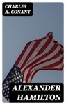Alexander Hamilton - Charles A. Conant - 8596547173144