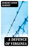 A Defence of Virginia - Robert Lewis Dabney - 8596547175209