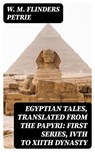 Egyptian Tales, Translated from the Papyri: First series, IVth to XIIth dynasty - W. M. Flinders Petrie - 8596547176749