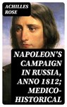 Napoleon's Campaign in Russia, Anno 1812; Medico-Historical - Achilles Rose - 8596547177395