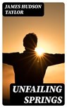 Unfailing Springs - James Hudson Taylor - 8596547182023