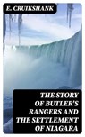 The Story of Butler's Rangers and the Settlement of Niagara - E. Cruikshank - 8596547182986