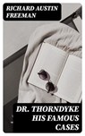 Dr. Thorndyke His Famous Cases - Richard Austin Freeman - 8596547186007