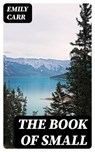 The Book of Small - Emily Carr - 8596547186939