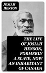 The Life of Josiah Henson, Formerly a Slave, Now an Inhabitant of Canada - Josiah Henson - 8596547206163