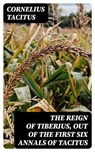 The Reign of Tiberius, Out of the First Six Annals of Tacitus - Cornelius Tacitus - 8596547210528
