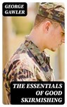 The Essentials of Good Skirmishing - George Gawler ; Lucas Finch - 8596547214496