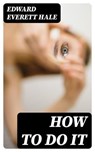 How to Do It - Edward Everett Hale - 8596547218425