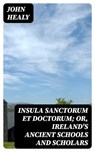 Insula Sanctorum et Doctorum; Or, Ireland's Ancient Schools and Scholars - John Healy - 8596547219897