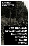 The Healing of Nations and the Hidden Sources of Their Strife - Edward Carpenter - 8596547222460