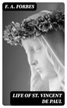 Life of St. Vincent de Paul - F. A. Forbes - 8596547224235