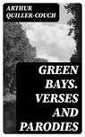 Green Bays. Verses and Parodies - Arthur Quiller-Couch - 8596547224563
