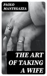The art of taking a wife - Paolo Mantegazza - 8596547226161